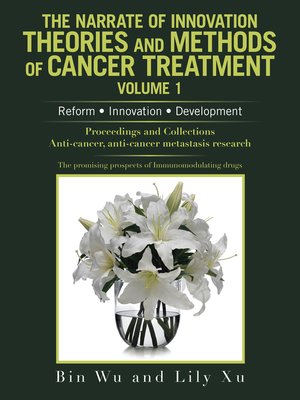 cover image of The Narrate of Innovation Theories and Methods of Cancer Treatment Volume 1